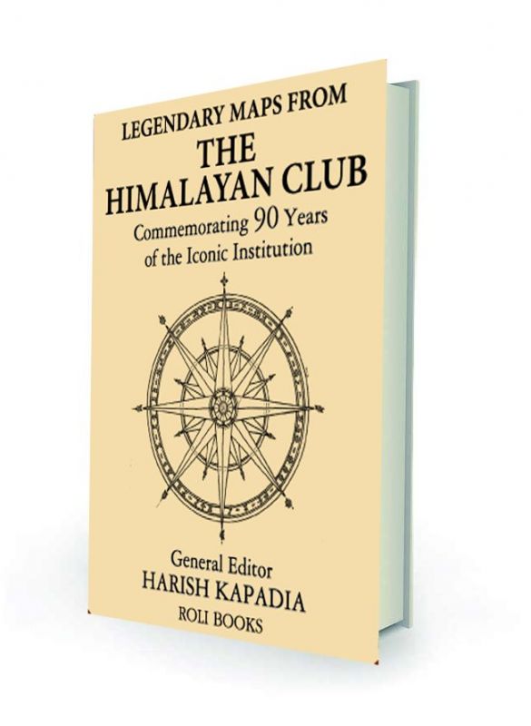 Legendary Maps from the Himalayan Club: Commemorating 90 Years of the Iconic Institution edited by Hairsh Kapadia Roli Books, Rs 495