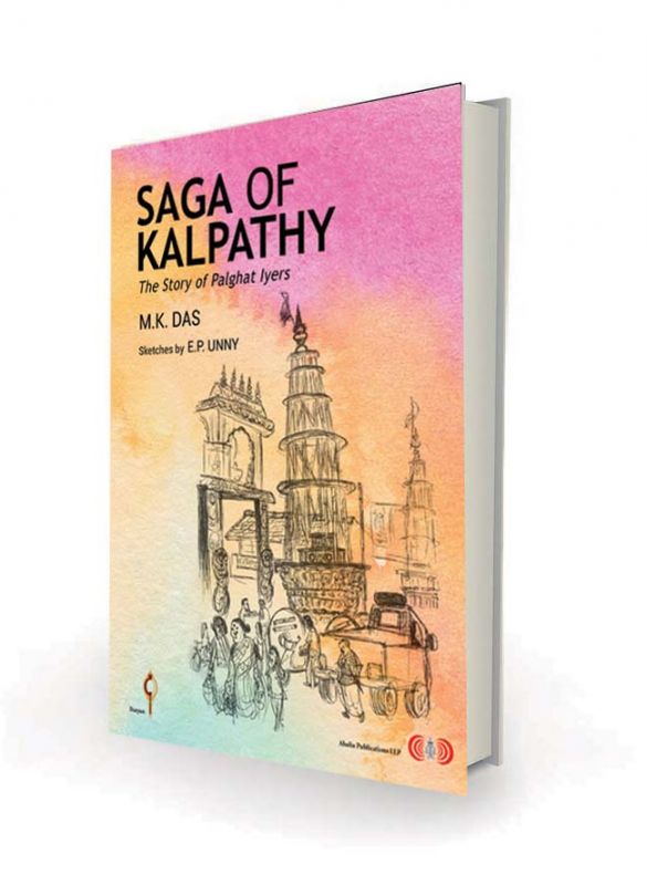 Saga of Kalpathy: The story of Palghat Iyers, by M.K. Das  sketches by E.P. Unny Darpan, Rs 599