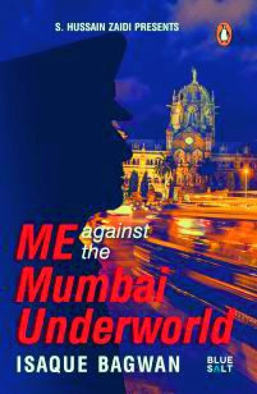 ME AGAINST  THE MUMBAI UNDERWORLD by Isaque Bagwan   Rs 299, pp 288  Penguin Random House, India.