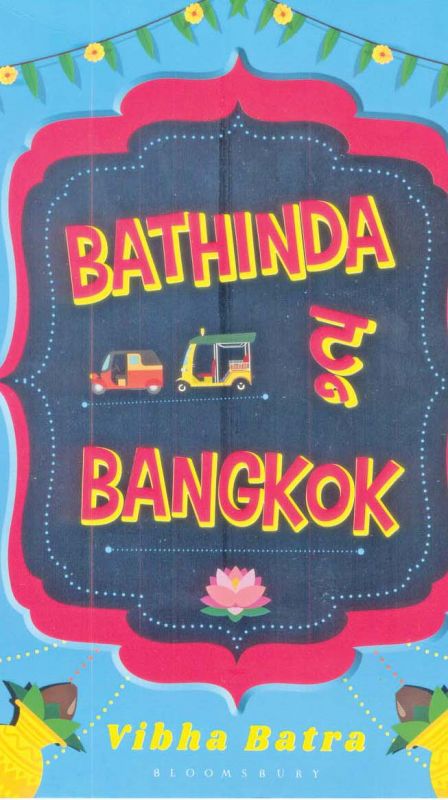 Bathinda to Bangkog, by Vibha Batra, Published by Bloomsbury India, New Delhi, 2019 (price Rs 299/-) 