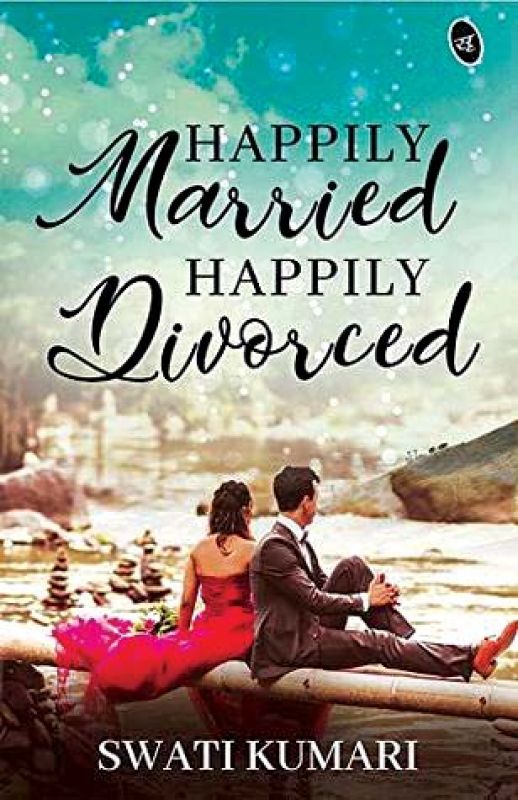 Happily Married Happily Divorced by Swati Kumari, Publisher: Srishti Publishers & Distributors, pp.184, Rs 199