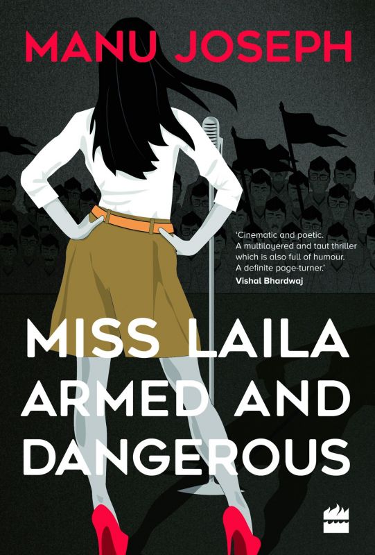 Miss Laila, Armed and dangerous by Manu Joseph  '350, pp 224 Fourth Estate.