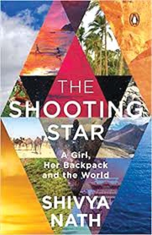 The Shooting Star  A Girl her Backpack and the World, Shivya Nath  Publisher: Penguin Random House India  Price: Rs 299  Pp: 201