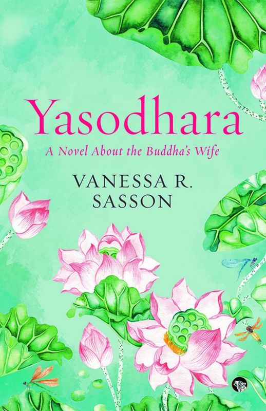 Yasodhara by Vanessa R Sasson  Rs 399, pp 320 Speaking Tiger
