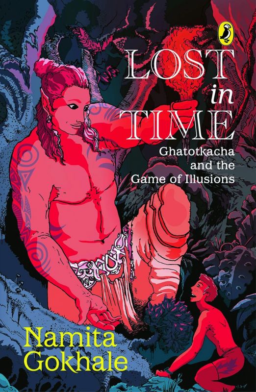 Lost in Time: Ghatotkacha and the Game of Illusions by Namita Gokhale Rs 250, pp 208 Puffin books