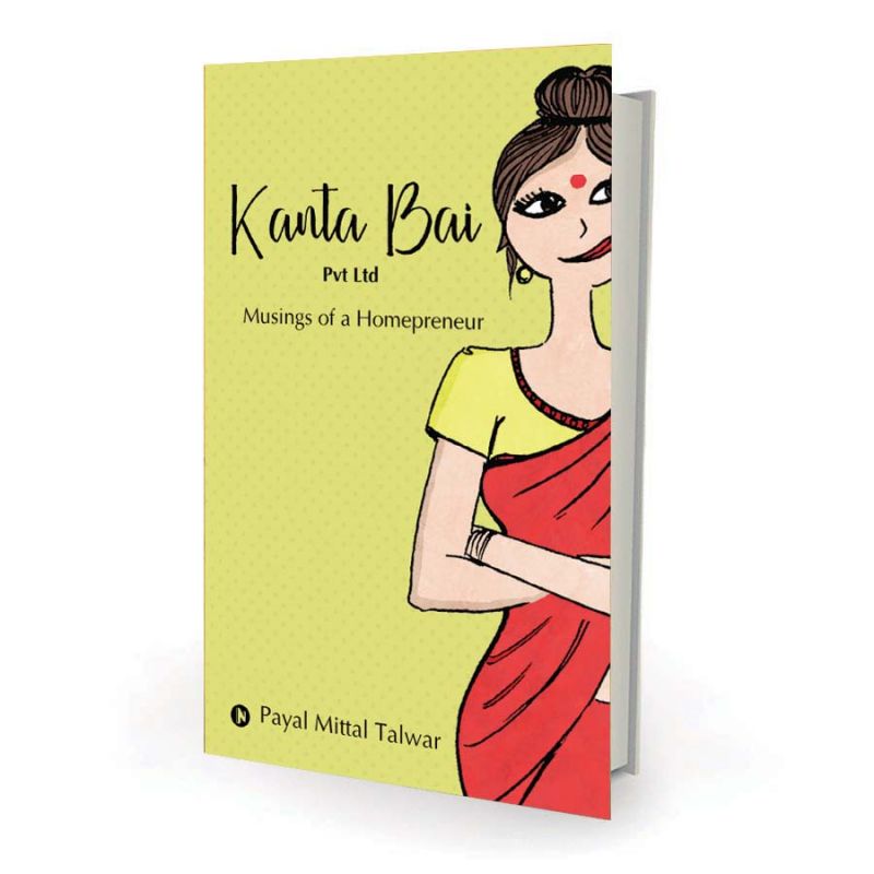 Kanta Bai Pvt Ltd: Musings of a Homepreneur Notion Press  pp.132, Rs 249