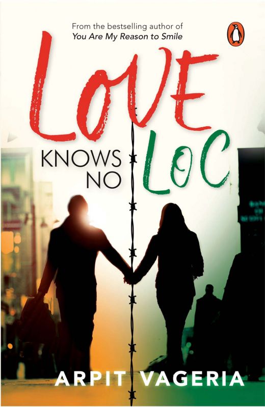 Love knows  no LOC by Arpit Vagerias,  Publisher: Penguin Metro Reads pp.227, Rs 175