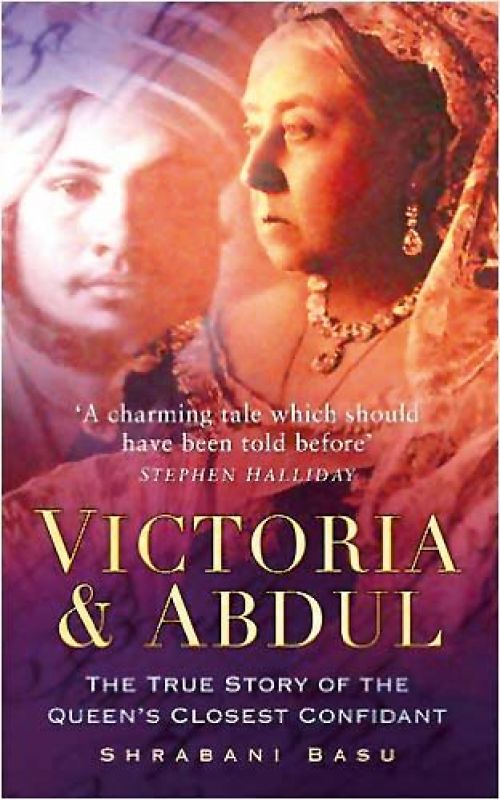 Victoria & Abdul: The True Story Of The Queen's Closest Confidant by Shrabani Basu Rs 706, pp 288 The History  Press Ltd