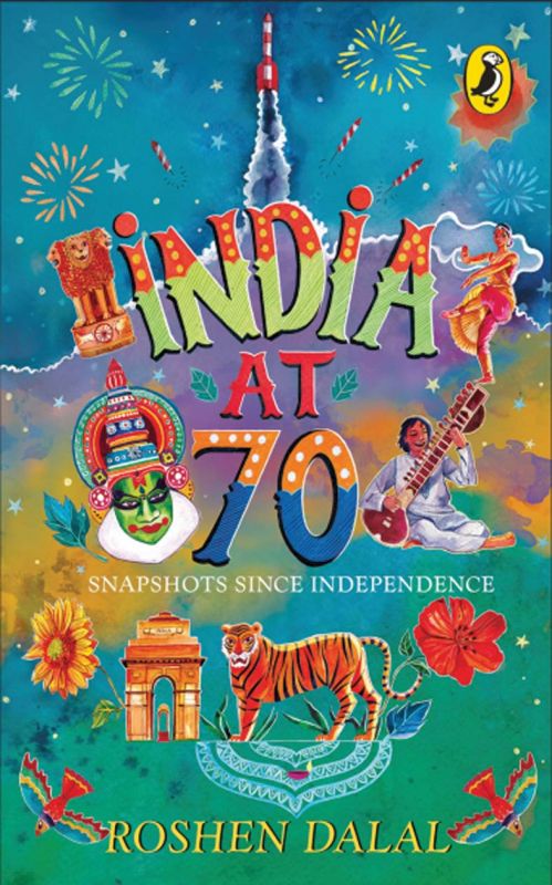 India at 70: Snapshots Since Independence by Roshen Dalal; Rs 298, pp. 352; Penguin Random House India. (Photo: DC)