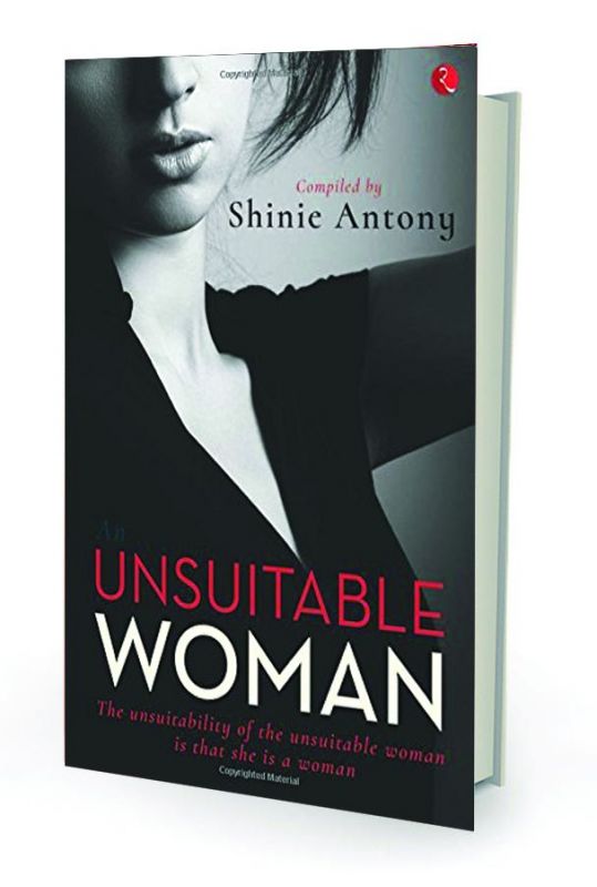 An Unsuitable Woman, by Shinie Antony  Rupa publications pp.168, Rs 195.