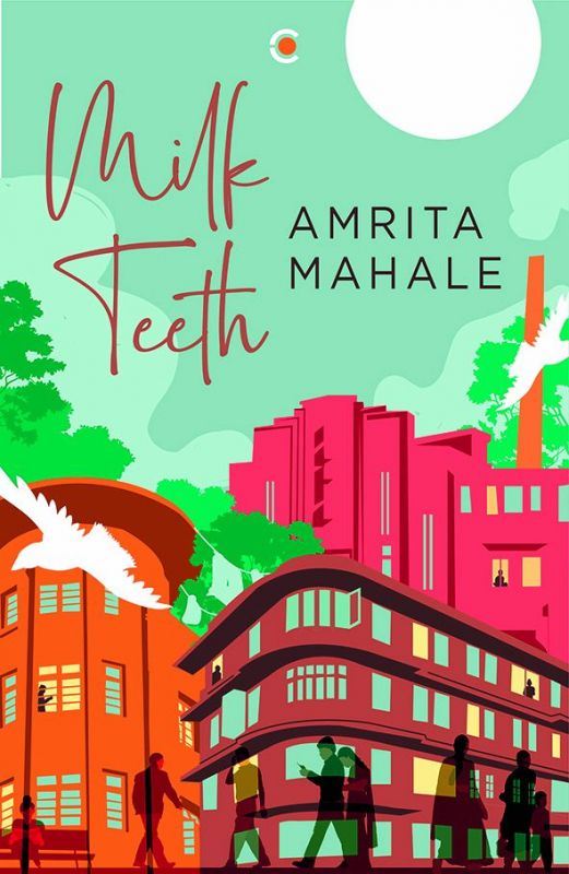  Milk Teeth by Amrita Mahale Imprint: Context Pp. 320, Rs 599.