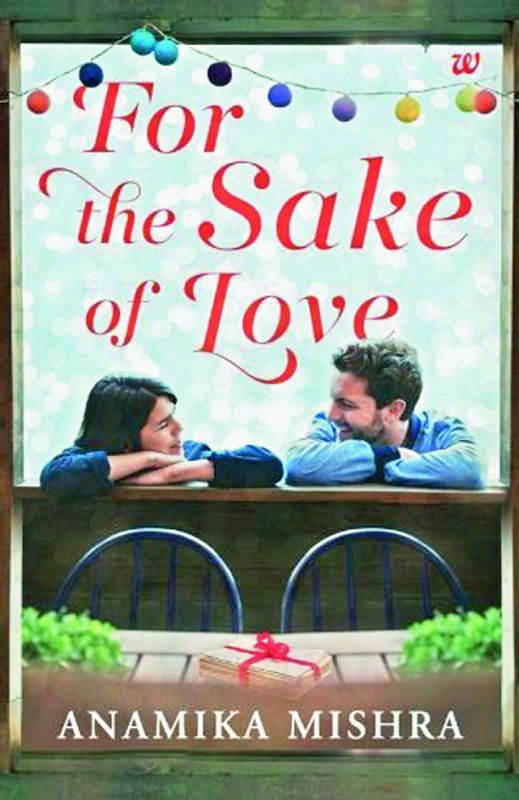  About the book: Name: For The Sake Of Love Author: Anamika Mishra Publisher: Westland Publishers. PP: 177 Cost: Rs 199