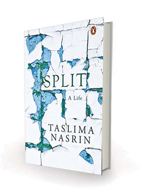 Split: A Life by Taslima Nasrin Hamish Hamilton, Rs 329