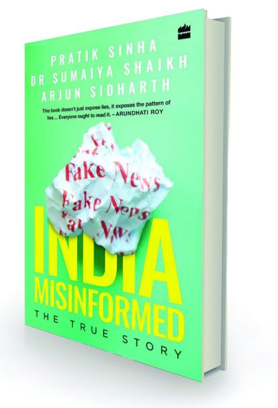 India Misinformed:  The True Story By Pratik Sinha, Dr Sumaiya Shaikh & Arjun Sidharth HarperCollins, Rs 399