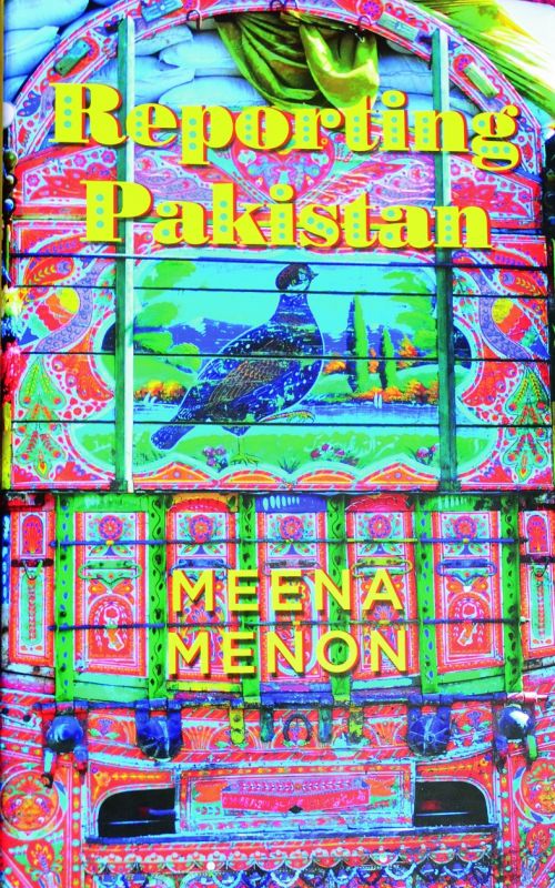 Reporting Pakistan by Meena Menon Rs 599, pp 340 Penguin.