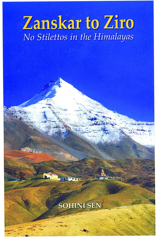 Zanskar to Ziro:  No Stilettos in the Himalayas by Sohini Sen Rs 995, pp 436 Niyogi Books  
