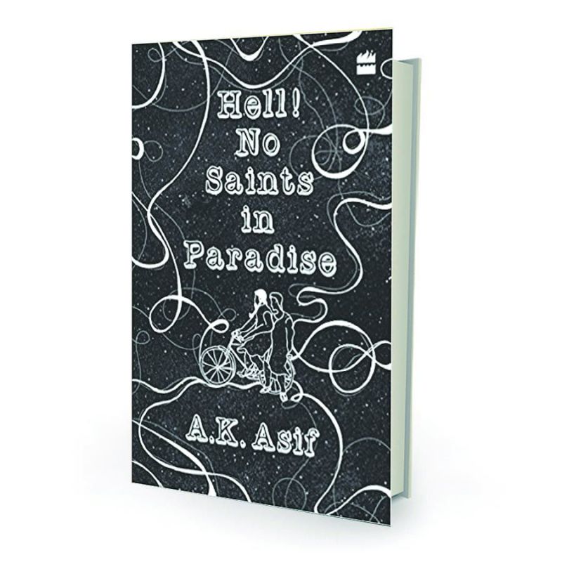Hell! No Saints in Paradise by A.K. Asif, Harper Collins pp.356, Rs 599