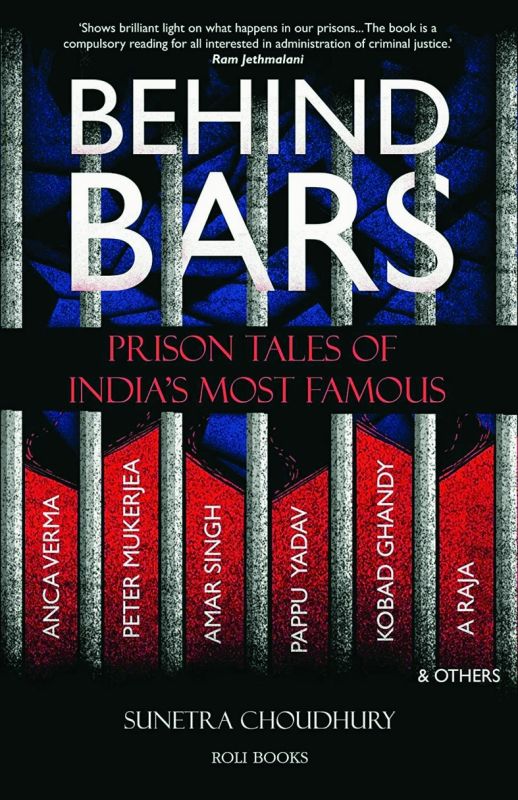 Behind Bars: Prison tales of India's Most Famous by Sunetra Choudhury Rs 371, pp 288 Roli Books
