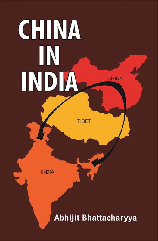 China In India By Abhijit Bhattacharyya Pragati Publications, pp 363; Rs 895