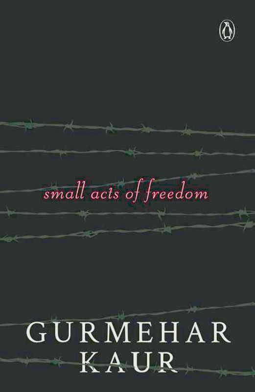 Small acts of freedom by Gurmehar Kaur  Rs 299, pp 304 Penguin Random House 