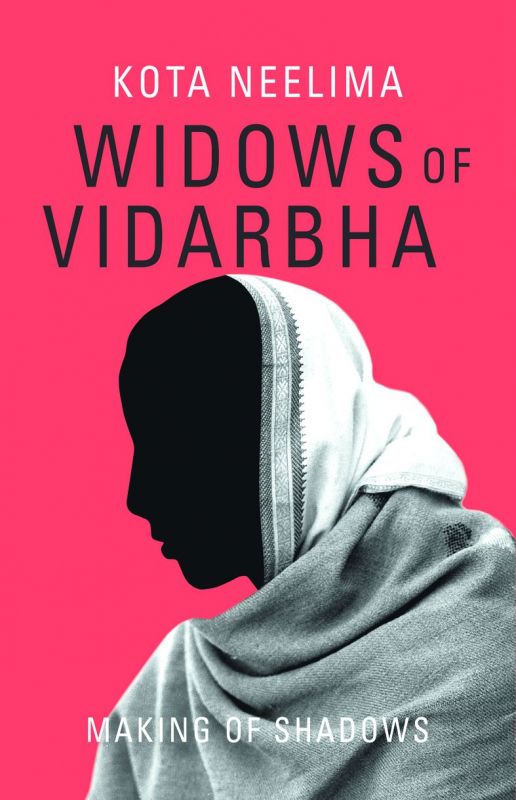 Widows of Vidarbha by Kota Neelima Rs 550, pp 284 Oxford University Press