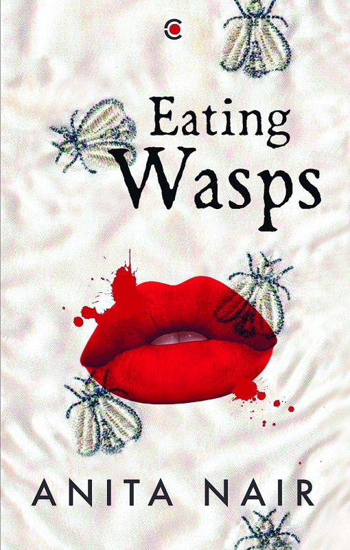 Eating Wasps by Anita Nair Westland Pp. 255, Rs 599.