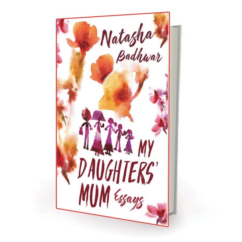 My Daughters' Mum: Essays By Natasha Badhwar Simon & Schuster India pp.264, Rs 262