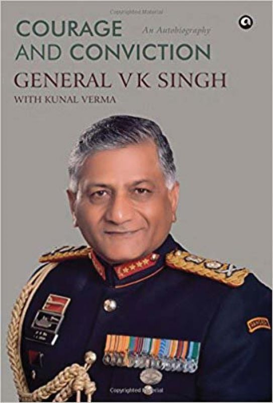 Courage and conviction General VK Singh