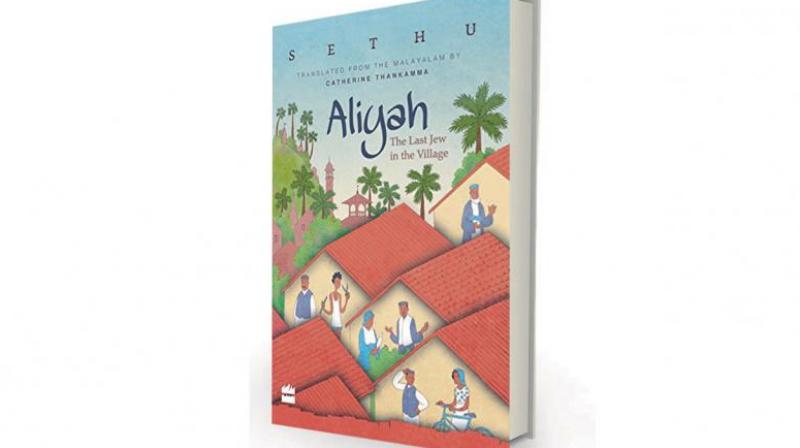 Aliyah: The Last Jew in The Village by Sethu, translated from the Malayalam by Catherine Thankamma Harper Perennial, Rs 399.