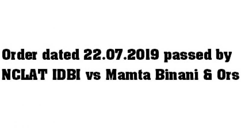 Order dated 22.07.2019 passed by NCLAT IDBI vs Mamta Binani & Ors