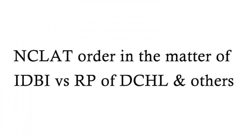 NCLAT order in the matter of IDBI vs RP of DCHL & others