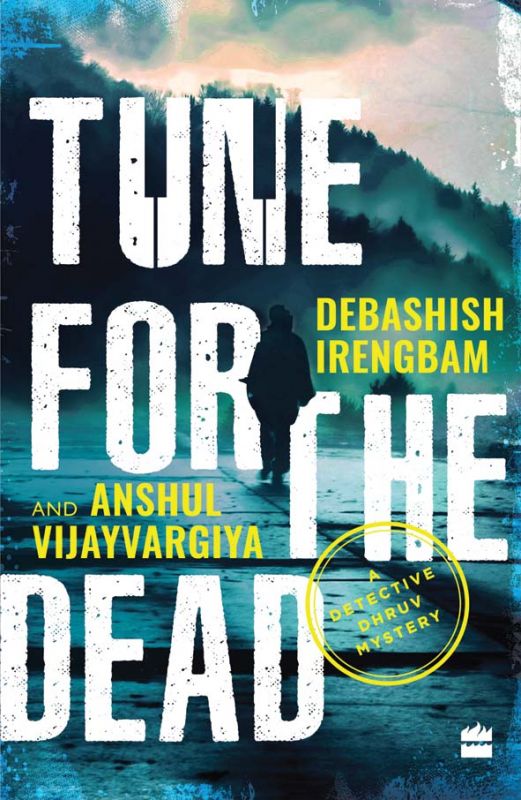 Tune for the Dead: A Detective Dhruv Mystery by Debashish Irengbam and Anshul Vijayvargiya,  HarperCollins India, pp.208, Rs 299