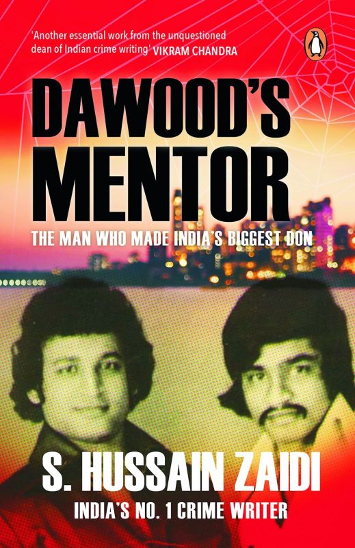  Dawoodâ€™s Mentor  by S Hussain Zaidi Penguin  Pp. 300, Rs 399