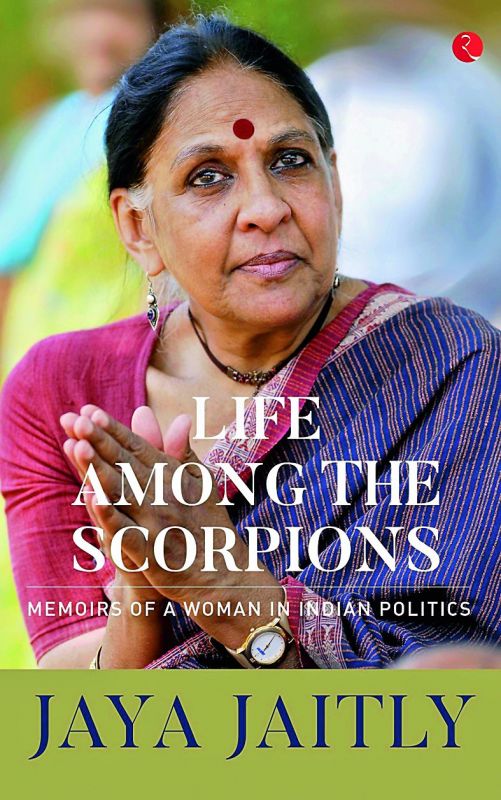 Life among the scorpions: memoirs of a woman in  indian politics by Jaya Jaitly Rs 595, pp 352 Rupa  Publications India
