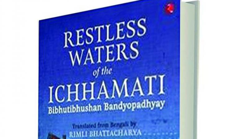 Restless Waters of the Ichhamati, by Bibhutibhushan Bandyopadhyay translated by Rimli Bhattacharya  Rupa, Rs 495