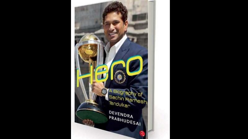 Hero: A Biography of Sachin Ramesh Tendulkar, by Devendra Prabhudesai Rupa, Rs 500