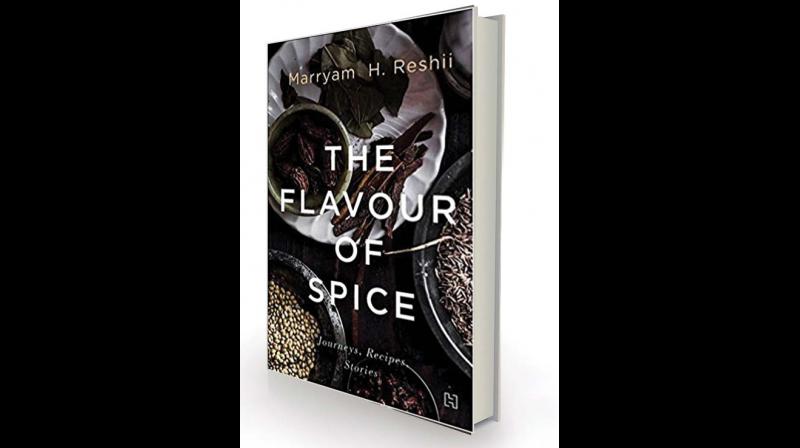 The flavour of spice: journeys, Recipes, stories By Marryam H. Reshii Hachette India, Rs 550