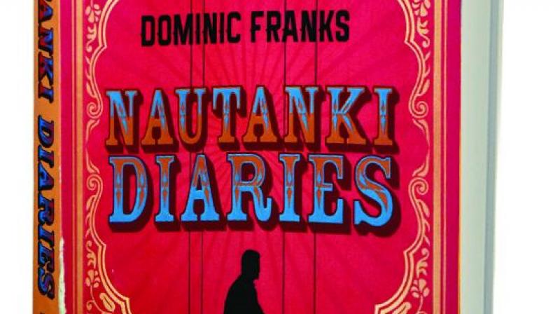 nautanki diaries: By Dominic Franks,  Rupa Publications, pp.272, Rs 236