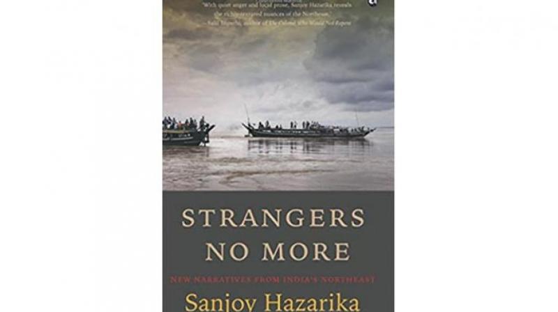 Strangers No More: New Narratives from Indias Northeast By Sanjoy Hazarika Aleph pp 472 Rs 799