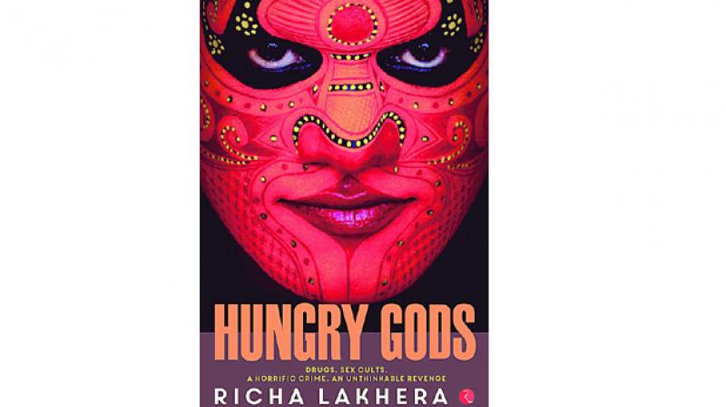 Hungry Gods, By Richa Lakhera Pages 196 Price Rs 295 Publisher Rupa Publishers
