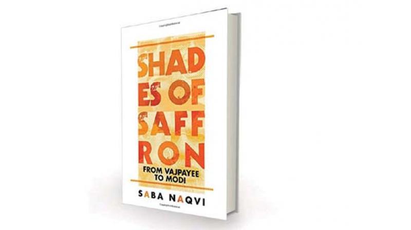 Shades of Saffron: From Vajpayee To Modi by Saba Naqvi Westland, Rs 599