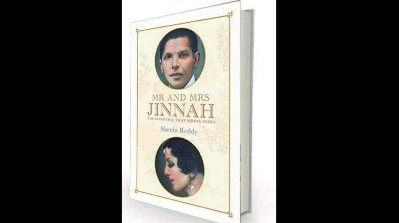 Mr and Mrs Jinnah:  The Marriage that  Shook India by Sheela Reddy Penguin Random House, India, Rs 699