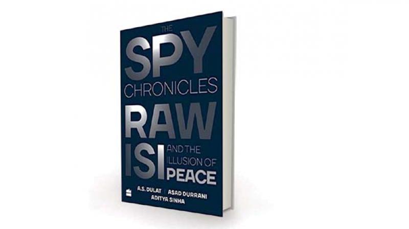 The Spy Chronicles:  RAW, ISI and the  Illusion of Peace, by A.S.Dulat, Asad Durrani & Aditya Sinha  HarperCollins, Rs 799