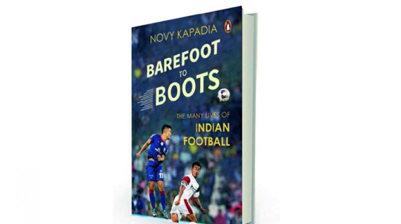 Barefoot to Boots, The Many Lives of Indian Football by Novy Kapadia Penguin, Rs 399