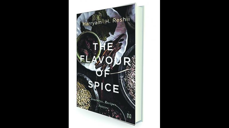 The flavour of spice: journeys, Recipes, stories by Marryam H. Reshii Hachette India, Rs 550.