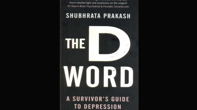 THE D WORD - A  SURVIVORS GUIDE TO DEPRESSION by shubhrata prakash, publlished by Pan, an imprint of Pan Macmillan India.