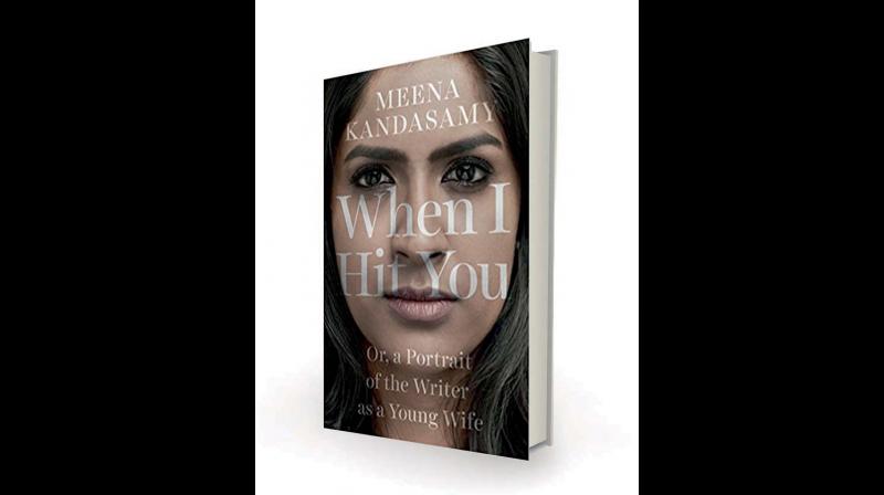 When I Hit You or,  a Portrait of the Writer as a Young Wife, by Meena Kandasamy, Juggernaut, Rs 499