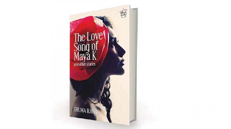 The Love Song of Maya K and Other Stories, by Shuma Raha  Niyogi Books Private  Limited, Rs 395