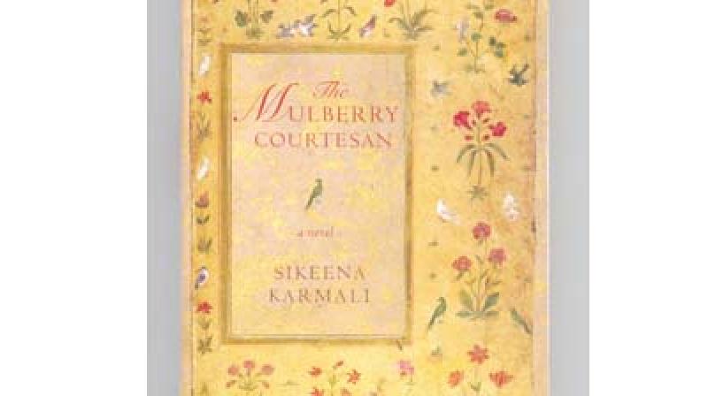 The Mulberry Courtesan by Sikeena Karmali,   Aleph Book Company, New Delhi, Rs 399