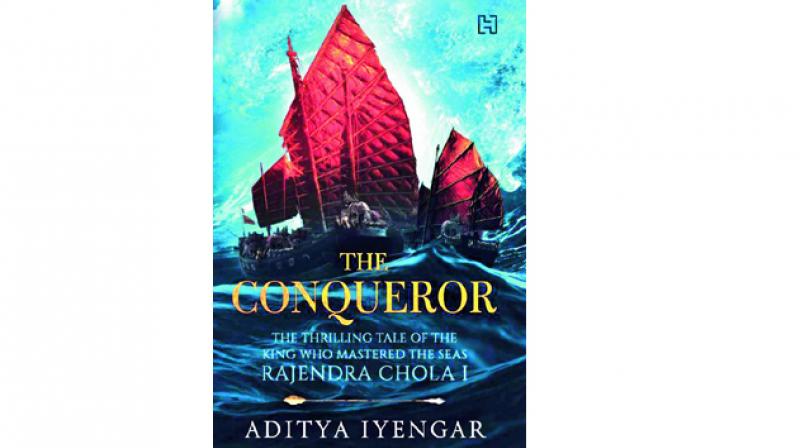 The Conqueror The Thrilling Tale of the King who Mastered the Seas Rajendra Chola I